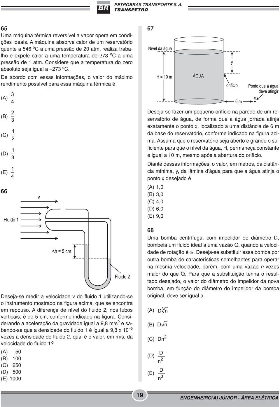 Considere que a temperatura do zero absoluto seja igual a 273 o C.