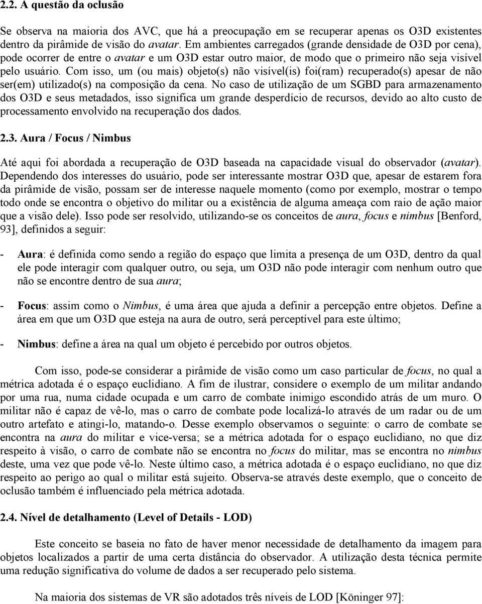 Com isso, um (ou mais) objeto(s) não visível(is) foi(ram) recuperado(s) apesar de não ser(em) utilizado(s) na composição da cena.