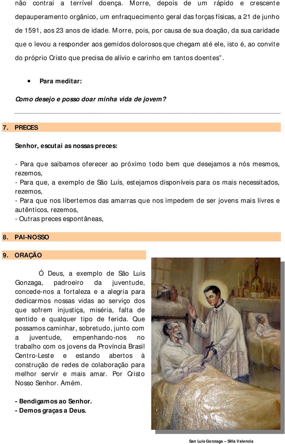 doentes. Para meditar: Como desejo e posso doar minha vida de jovem? 7.