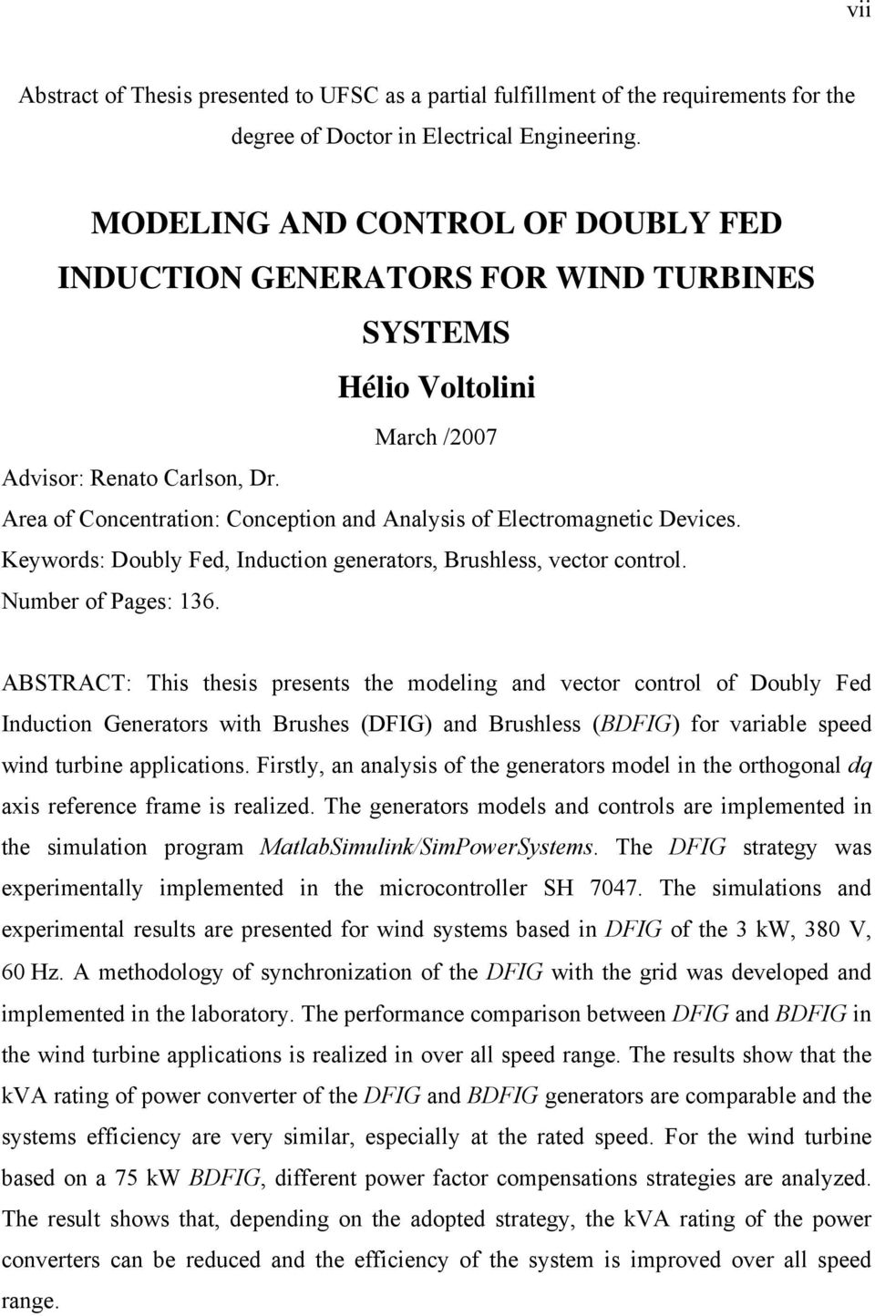 Area of Concentration: Conception and Analysis of Electromagnetic Devices. Keywords: Doubly Fed, Induction generators, Brushless, vector control. Number of Pages: 136.