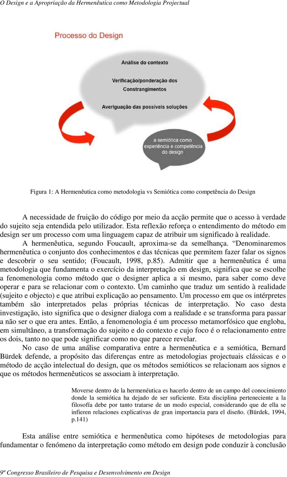 A hermenêutica, segundo Foucault, aproxima-se da semelhança.