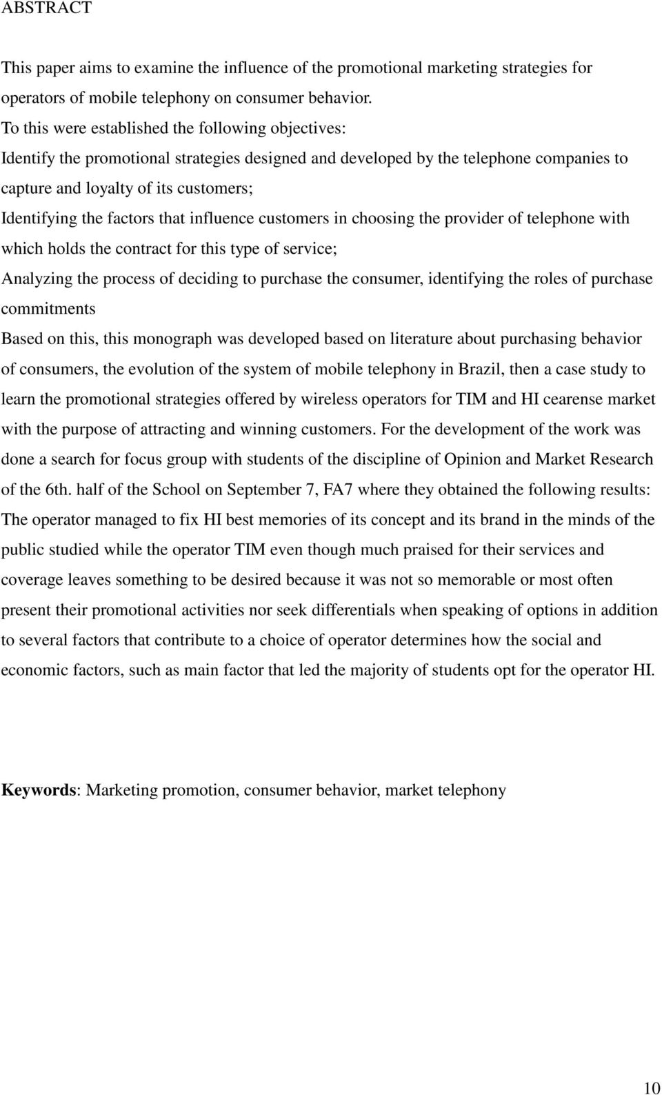 factors that influence customers in choosing the provider of telephone with which holds the contract for this type of service; Analyzing the process of deciding to purchase the consumer, identifying