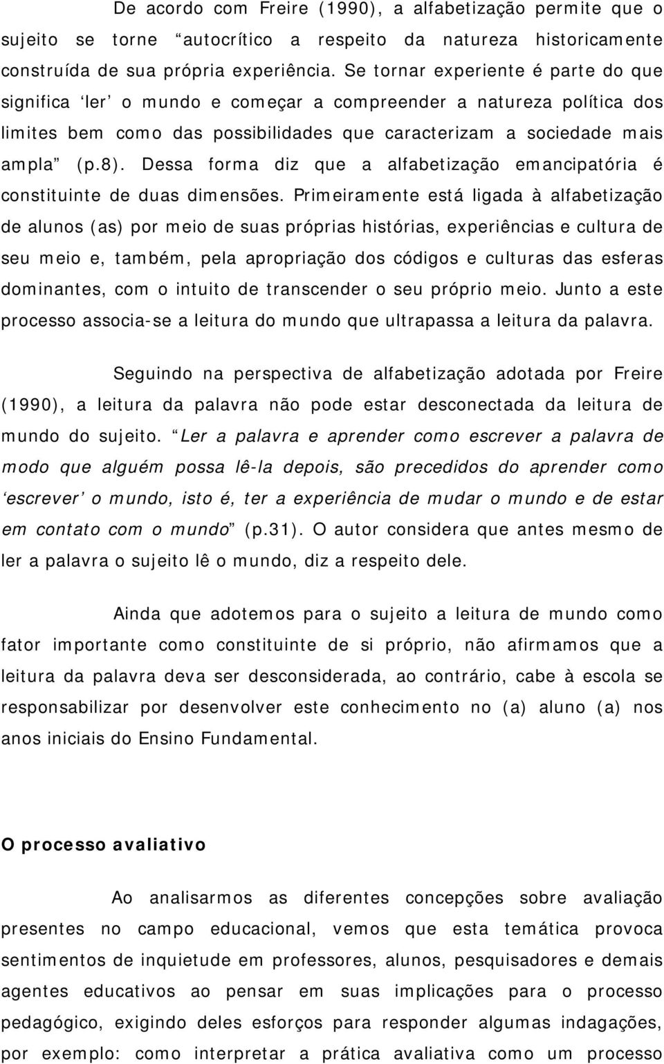 Dessa forma diz que a alfabetização emancipatória é constituinte de duas dimensões.