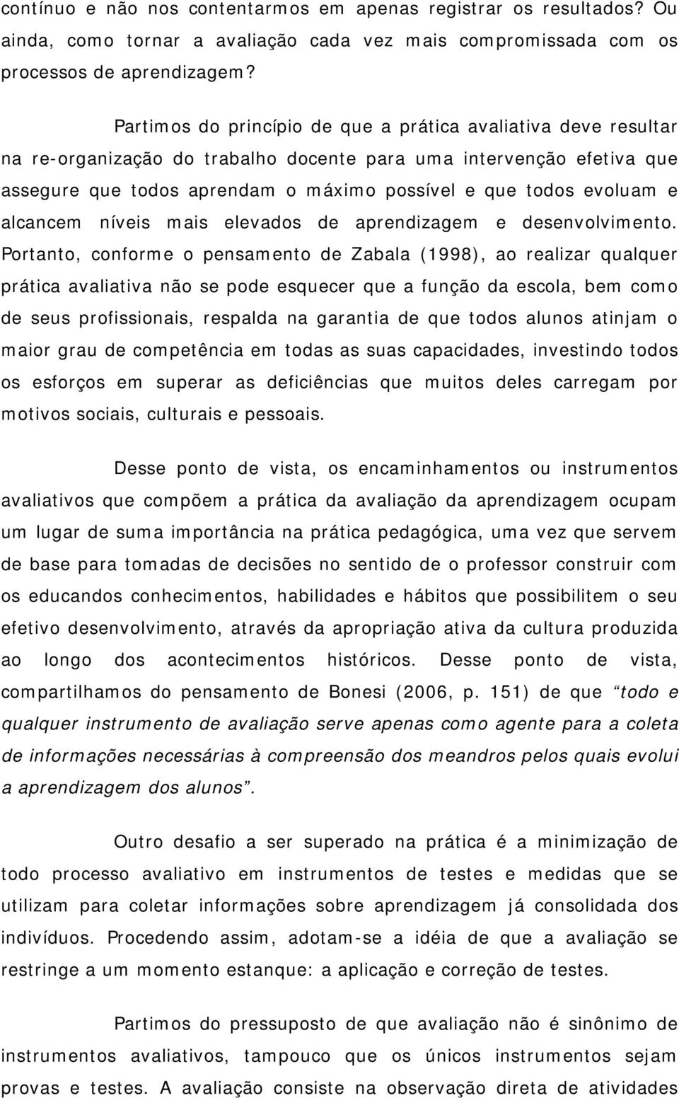 evoluam e alcancem níveis mais elevados de aprendizagem e desenvolvimento.