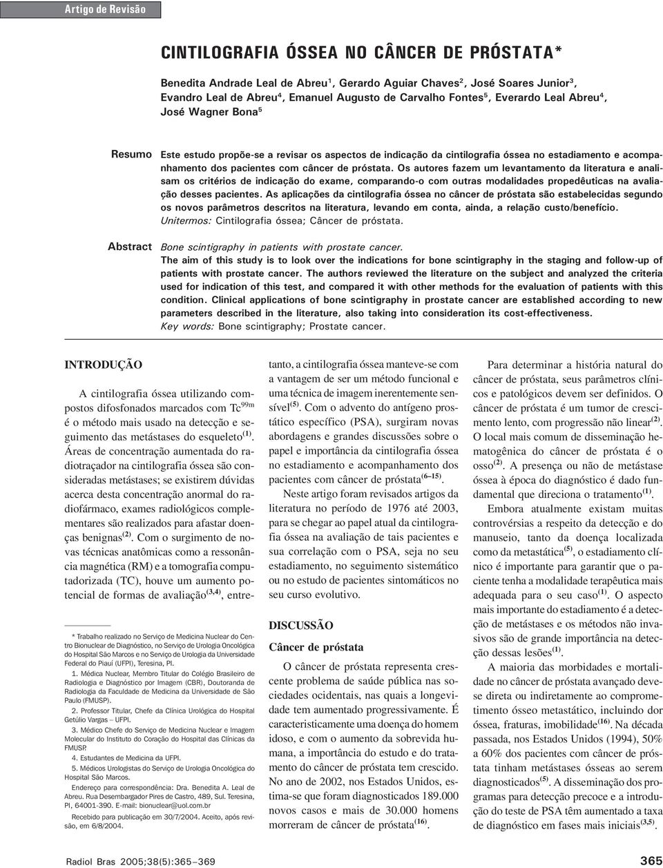 4, José Wagner Bona 5 esumo Abstract Este estudo propõe-se a revisar os aspectos de indicação da cintilografia óssea no estadiamento e acompanhamento dos pacientes com câncer de próstata.