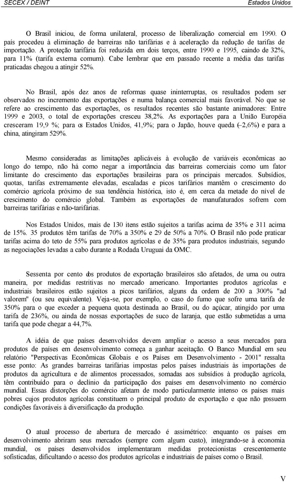 Cabe lembrar que em passado recente a média das tarifas praticadas chegou a atingir 52%.