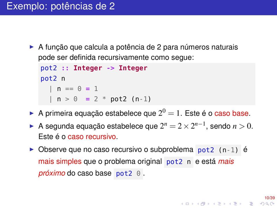 Este é o caso base. A segunda equação estabelece que 2 n = 2 2 n 1, sendo n > 0. Este é o caso recursivo.