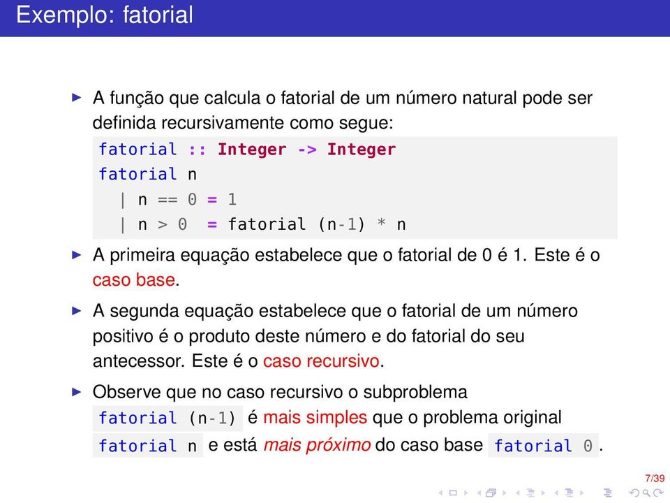 A segunda equação estabelece que o fatorial de um número positivo é o produto deste número e do fatorial do seu antecessor.