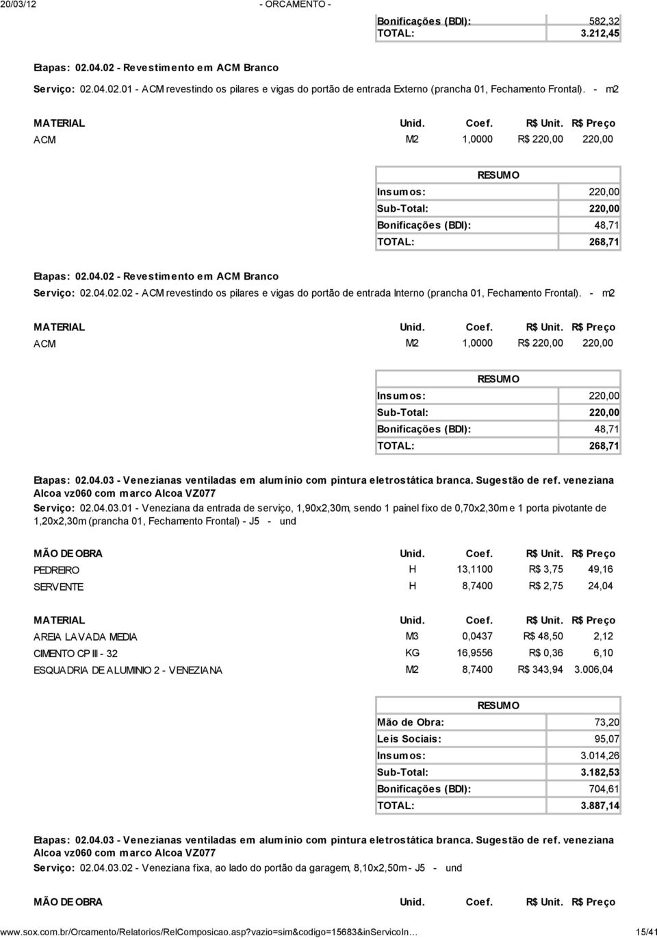 04.02 - Revestimento em ACM Branco Serviço: 02.04.02.02 - ACM revestindo os pilares e vigas do portão de entrada Interno (prancha 01, Fechamento Frontal). 04.