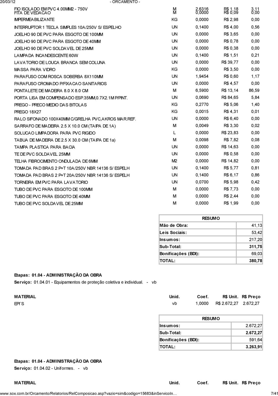 PARA ESGOTO DE 100MM UN 0,0000 R$ 3,65 0,00 JOELHO 90 DE PVC PARA ESGOTO DE 40MM UN 0,0000 R$ 0,78 0,00 JOELHO 90 DE PVC SOLDAVEL DE 25MM UN 0,0000 R$ 0,38 0,00 LAMPADA INCANDESCENTE 60W UN 0,1400 R$