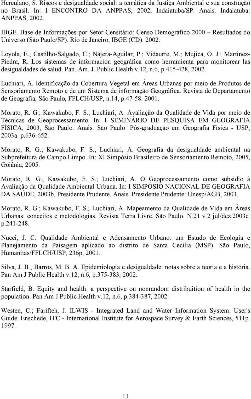 ; Vidaurre, M.; Mujica, O. J.; Martinez- Piedra, R. Los sistemas de información geográfica como herramienta para monitorear las desigualdades de salud. Pan. Am. J. Public Health v.12, n.6, p.