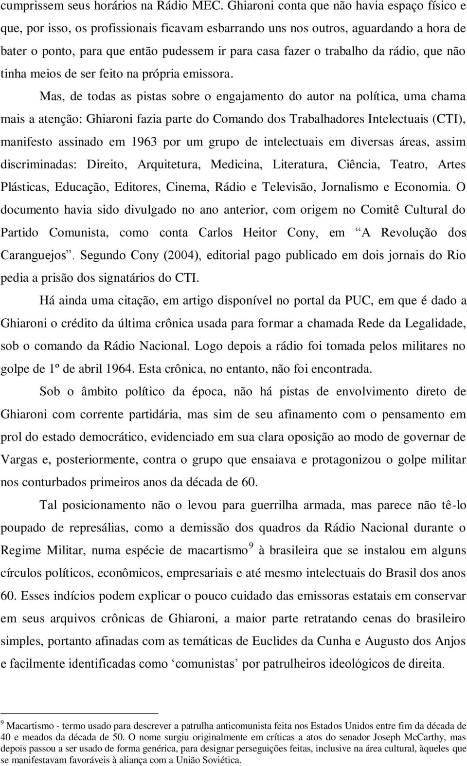 trabalho da rádio, que não tinha meios de ser feito na própria emissora.