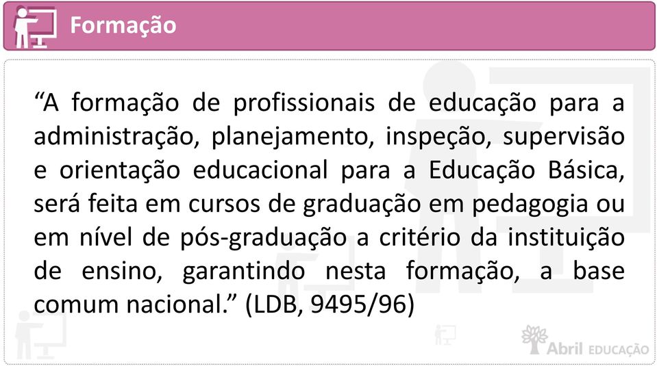 Básica, será feita em cursos de graduação em pedagogia ou em nível de