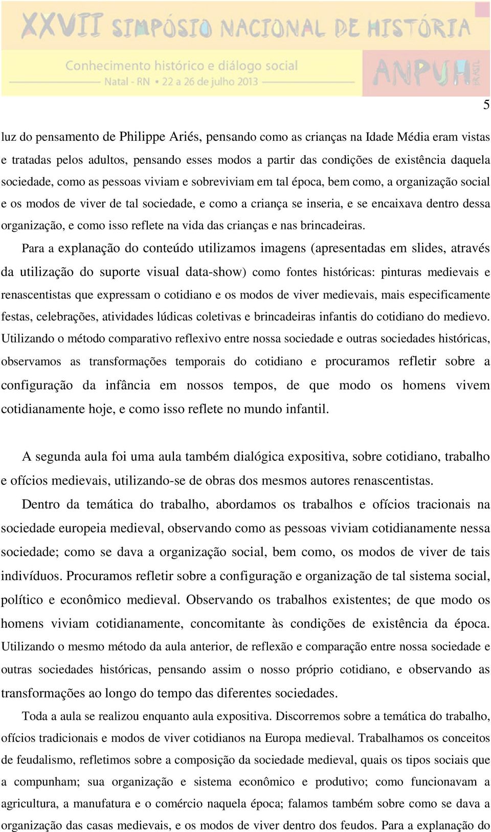 reflete na vida das crianças e nas brincadeiras.