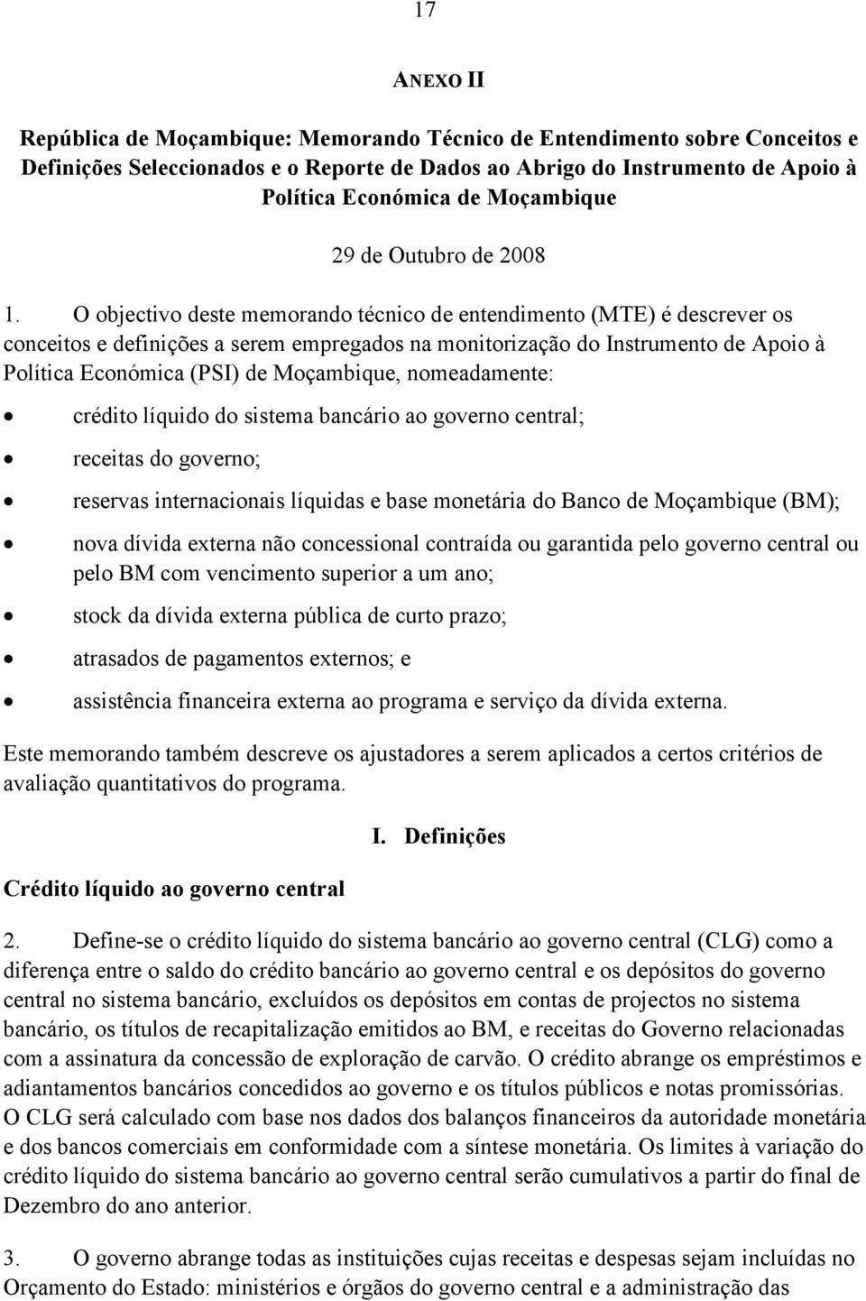 O objectivo deste memorando técnico de entendimento (MTE) é descrever os conceitos e definições a serem empregados na monitorização do Instrumento de Apoio à Política Económica (PSI) de Moçambique,