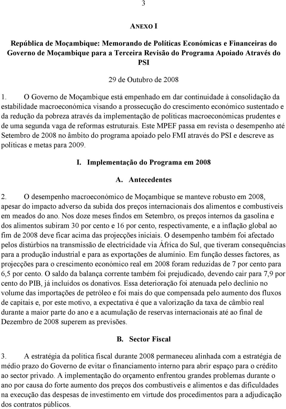 implementação de políticas macroeconómicas prudentes e de uma segunda vaga de reformas estruturais.