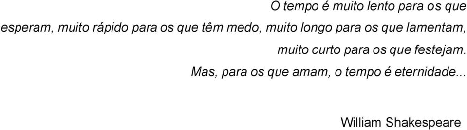 lamentam, muito curto para os que festejam.