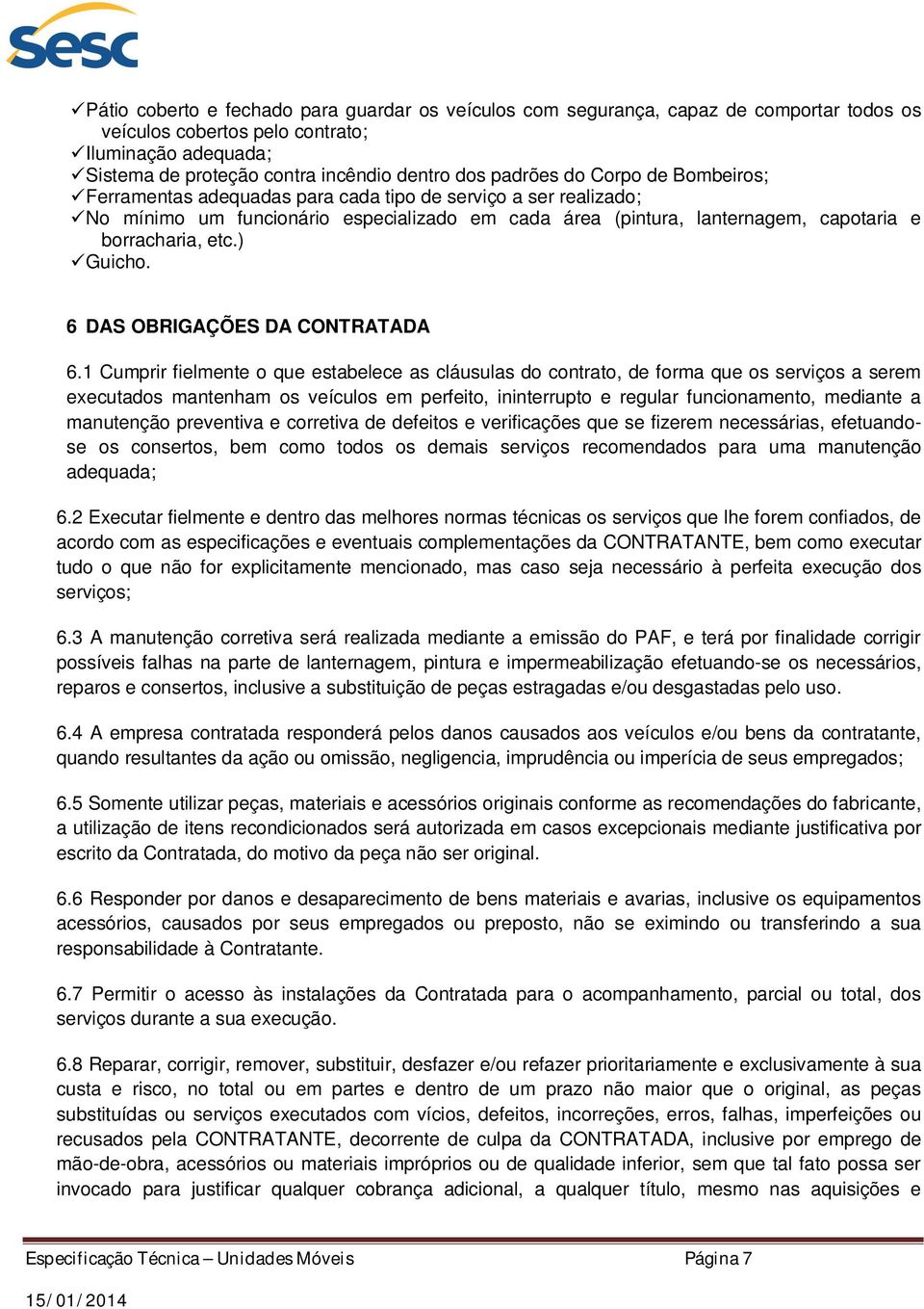 ) Guicho. 6 DAS OBRIGAÇÕES DA CONTRATADA 6.