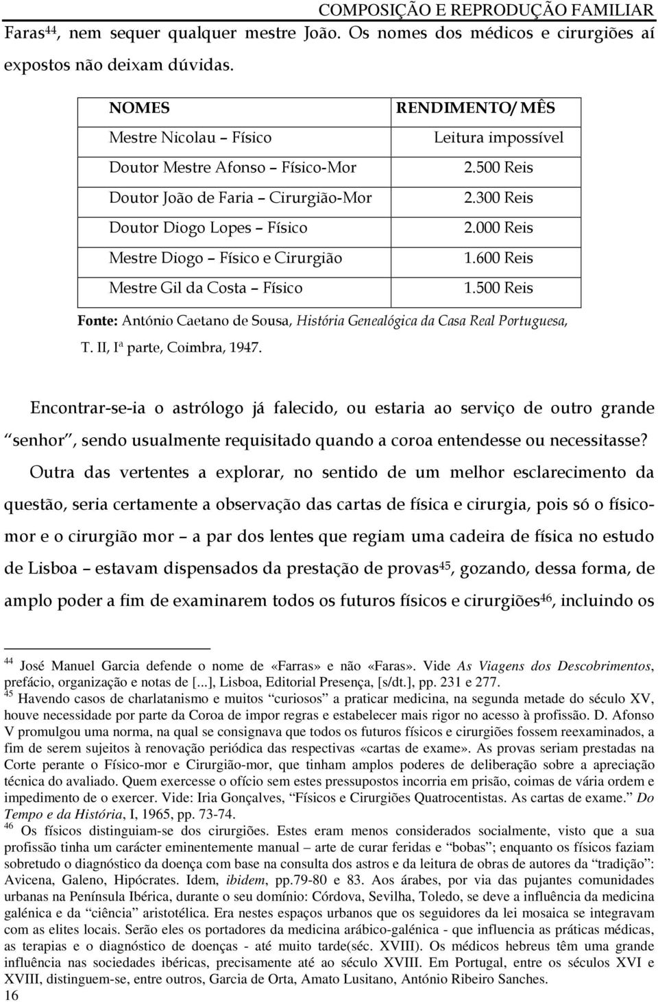 Leitura impossível 2.500 Reis 2.300 Reis 2.000 Reis 1.600 Reis 1.500 Reis Fonte: António Caetano de Sousa, História Genealógica da Casa Real Portuguesa, T. II, Iª parte, Coimbra, 1947.