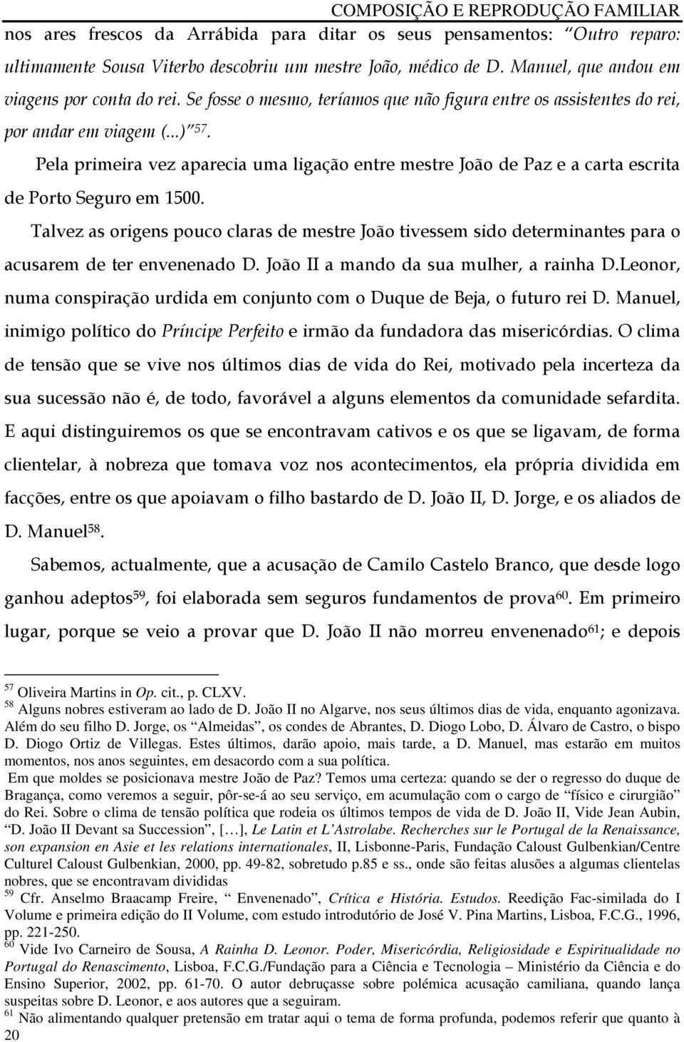 Pela primeira vez aparecia uma ligação entre mestre João de Paz e a carta escrita de Porto Seguro em 1500.