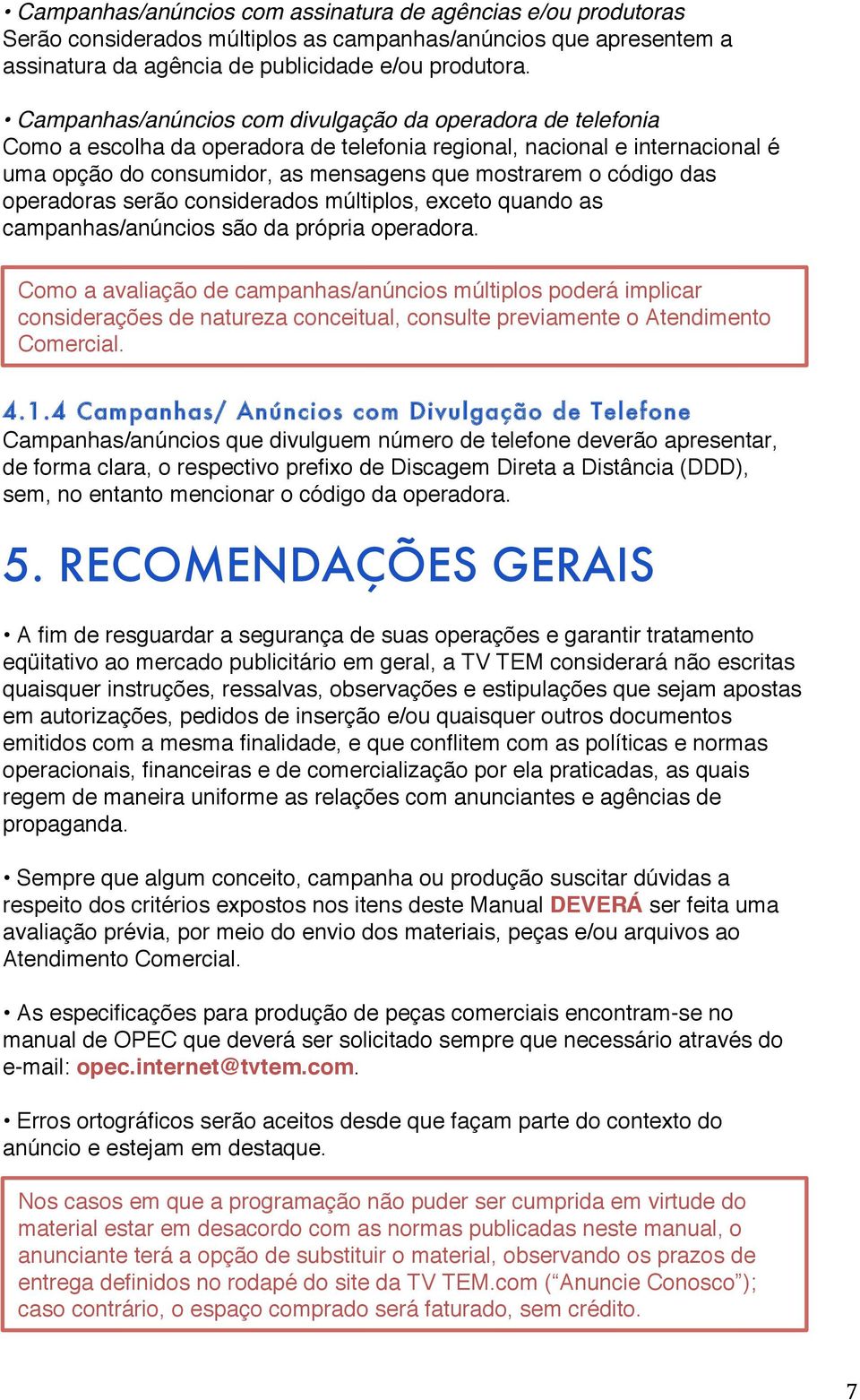 das operadoras serão considerados múltiplos, exceto quando as campanhas/anúncios são da própria operadora.