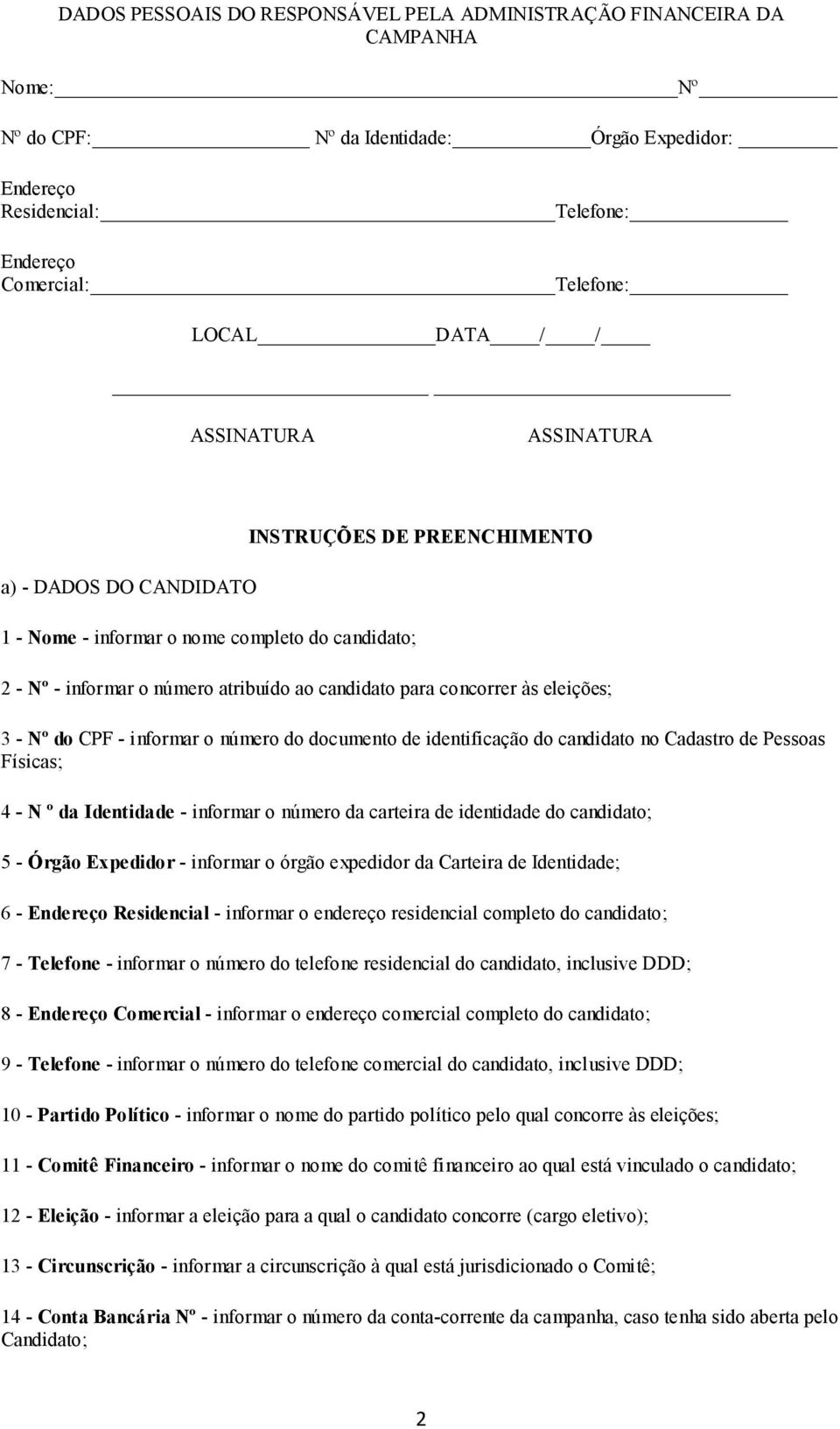 informar o número do documento de identificação do candidato no Cadastro de Pessoas Físicas; 4 - N º da Identidade - informar o número da carteira de identidade do candidato; 5 - Órgão Expedidor -