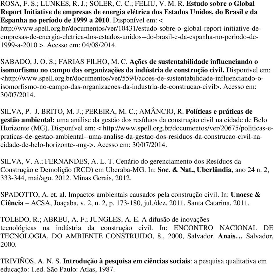 br/documentos/ver/10431/estudo-sobre-o-global-report-initiative-de- empresas-de-energia-eletrica-dos-estados-unidos--do-brasil-e-da-espanha-no-periodo-de- 1999-a-2010 >. Acesso em: 04/08/2014.