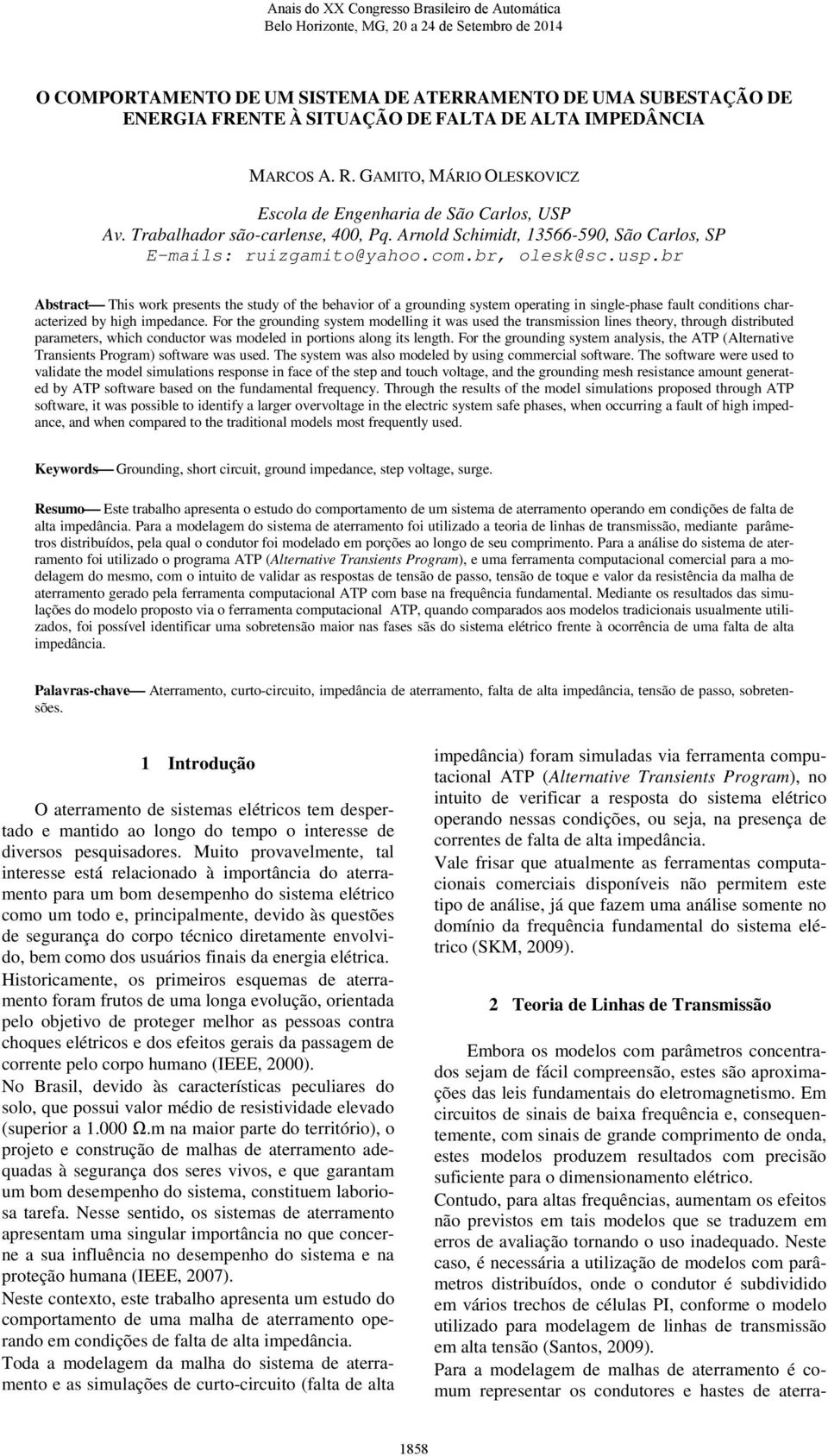 br Abstract This work resents the study of the behavior of a grounding system oerating in single-hase fault conditions characterized by high imedance.