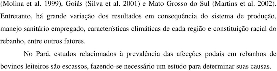 características climáticas de cada região e constituição racial do rebanho, entre outros fatores.