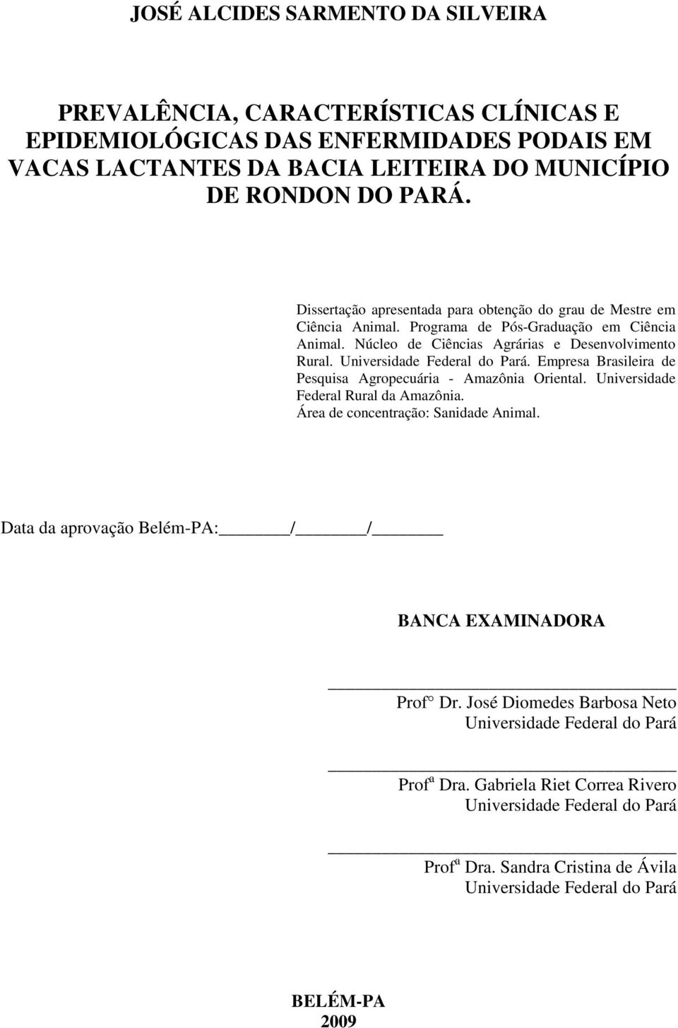 Universidade Federal do Pará. Empresa Brasileira de Pesquisa Agropecuária - Amazônia Oriental. Universidade Federal Rural da Amazônia. Área de concentração: Sanidade Animal.