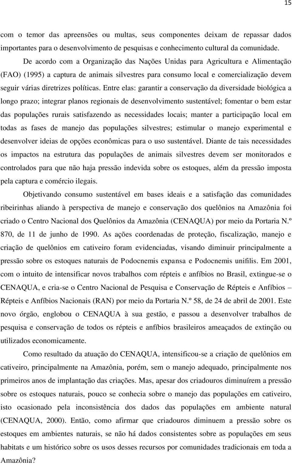 Entre elas: garantir a conservação da diversidade biológica a longo prazo; integrar planos regionais de desenvolvimento sustentável; fomentar o bem estar das populações rurais satisfazendo as