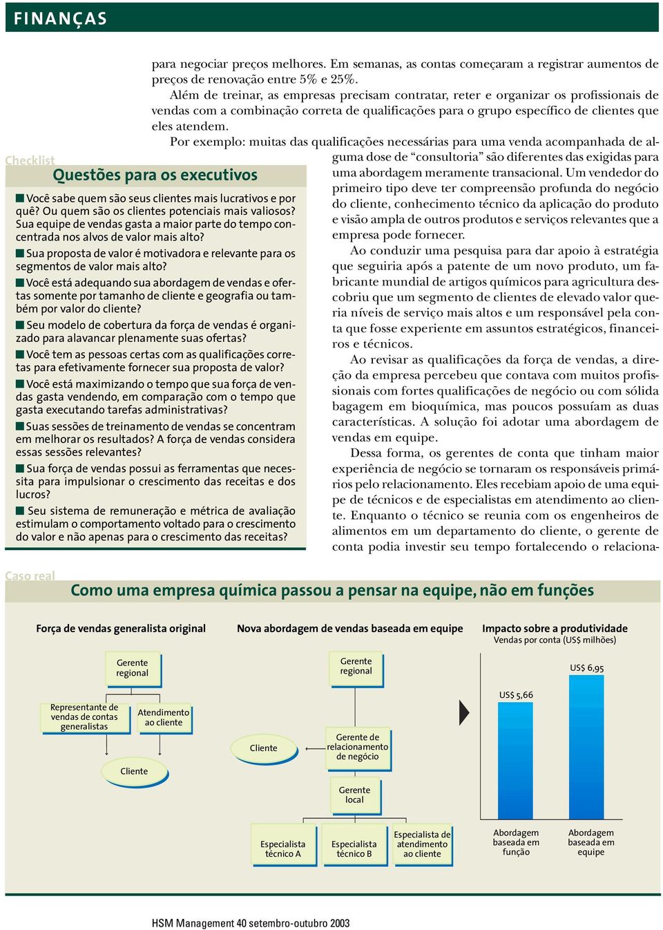 Por exemplo: muitas das qualificações necessárias para uma venda acompanhada de al- Você sabe quem são seus clientes mais lucrativos e por quê? Ou quem são os clientes potenciais mais valiosos?