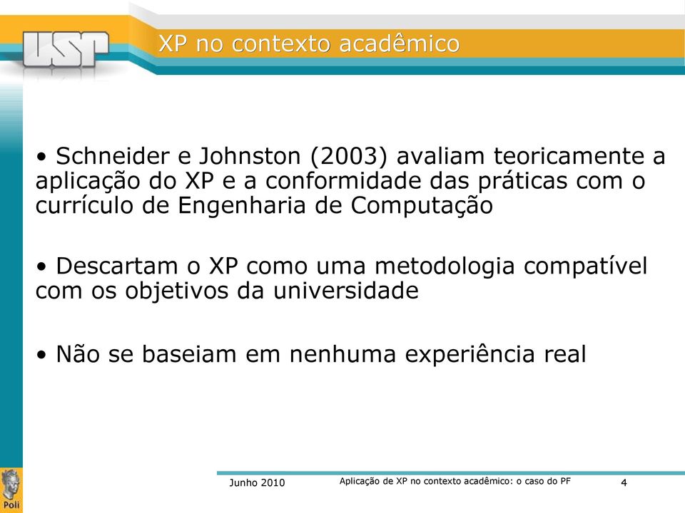 XP como uma metodologia compatível com os objetivos da universidade Não se baseiam em