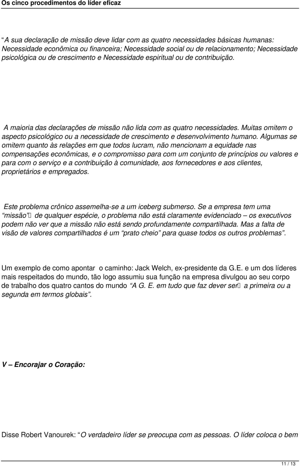 Muitas omitem o aspecto psicológico ou a necessidade de crescimento e desenvolvimento humano.