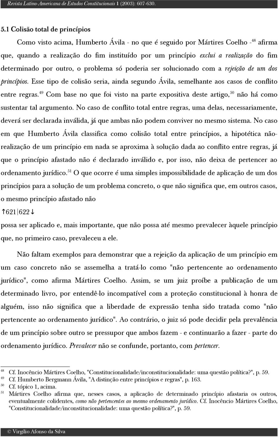 49 Com base no que foi visto na parte expositiva deste artigo, 50 não há como sustentar tal argumento.