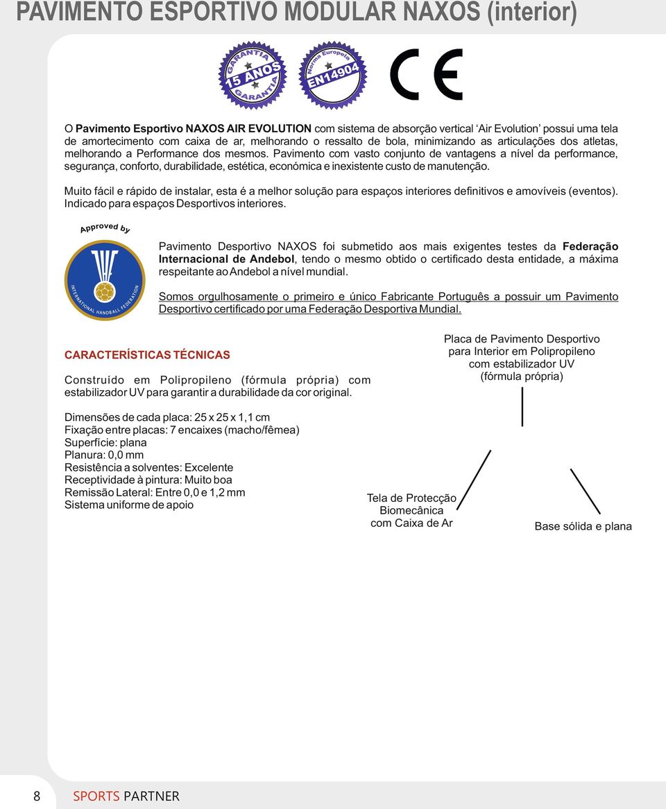 Pavimento com vasto conjunto de vantagens a nível da performance, segurança, conforto, durabilidade, estética, económica e inexistente custo de manutenção.