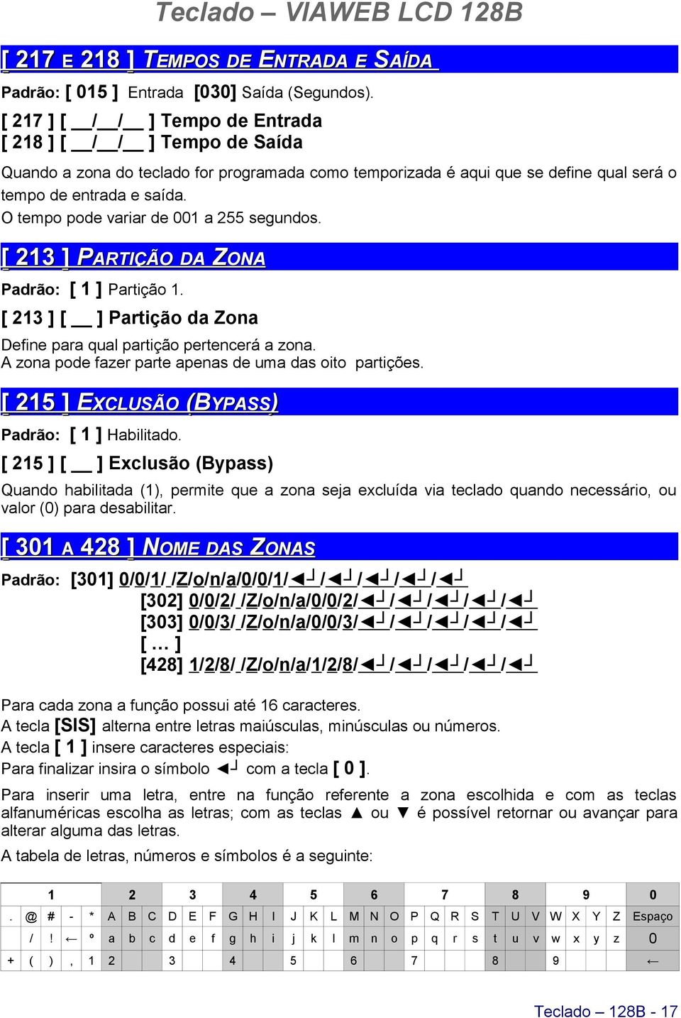 O tempo pode variar de a segundos. [ ] PARTIÇÃO DA ZONA Padrão: [ ] Partição. [ ] [ ] Partição da Zona Define para qual partição pertencerá a zona.