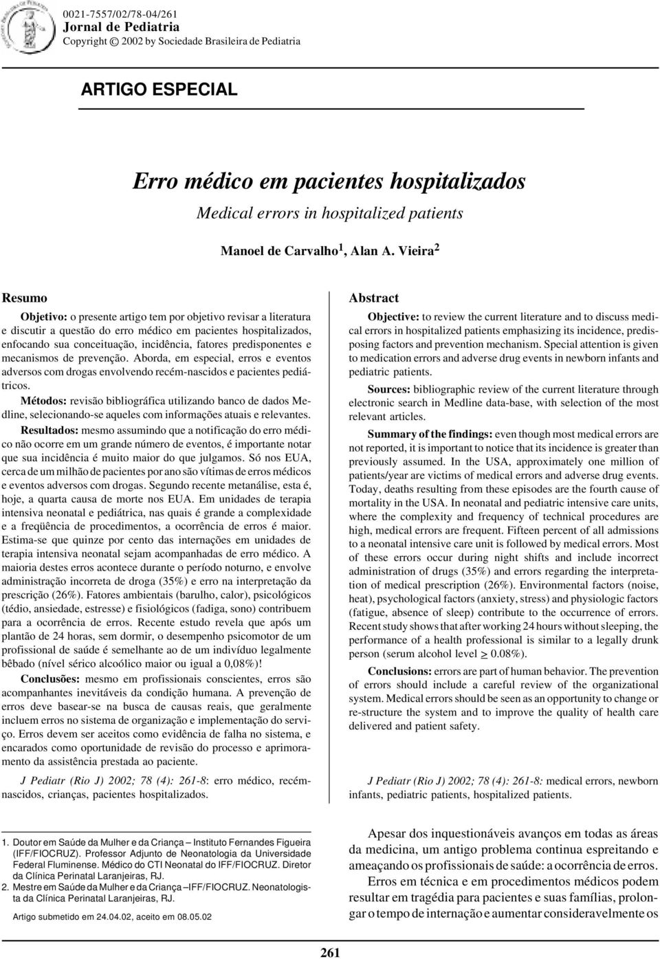 Vieira 2 Resumo Objetivo: o presente artigo tem por objetivo revisar a literatura e discutir a questão do erro médico em pacientes hospitalizados, enfocando sua conceituação, incidência, fatores