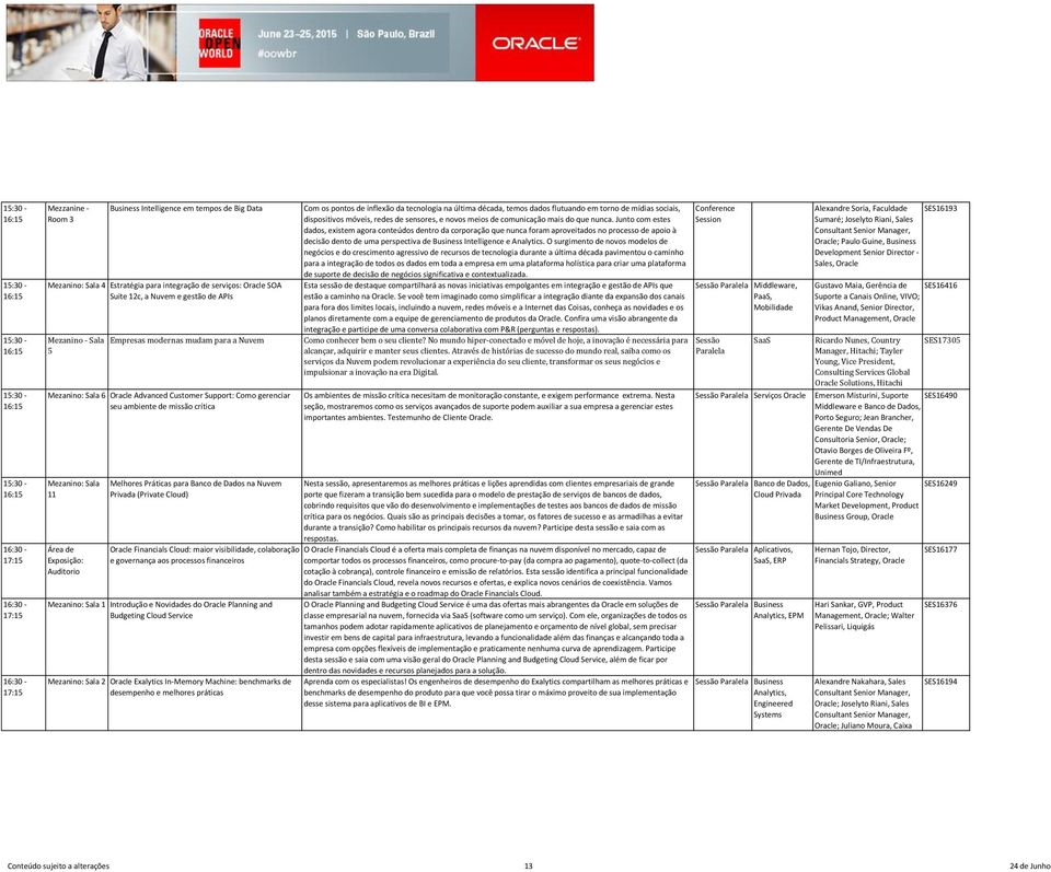 Cloud) Financials Cloud: maior visibilidade, colaboração e governança aos processos financeiros 1 Introdução e Novidades do Planning and Budgeting Cloud Service 2 Exalytics In-Memory Machine: