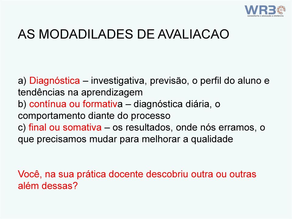 diante do processo c) final ou somativa os resultados, onde nós erramos, o que precisamos