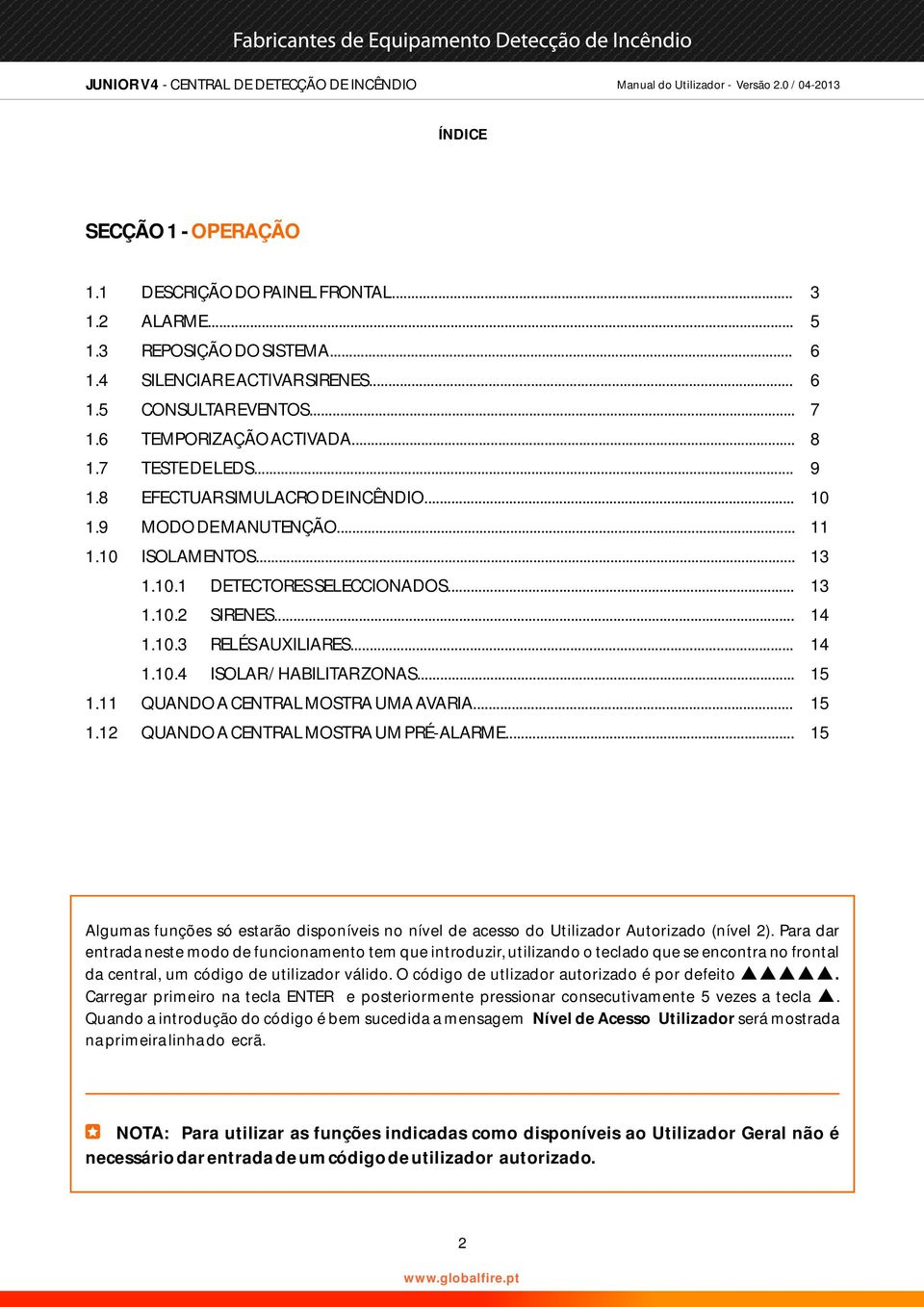 .. 15 1.11 QUNDO ENTRL MOSTR UM... 15 1.12 QUNDO ENTRL MOSTR UM PRÉ-LRME... 15 lgumas funções só estarão disponíveis no nível de acesso do Utilizador utorizado (nível 2).