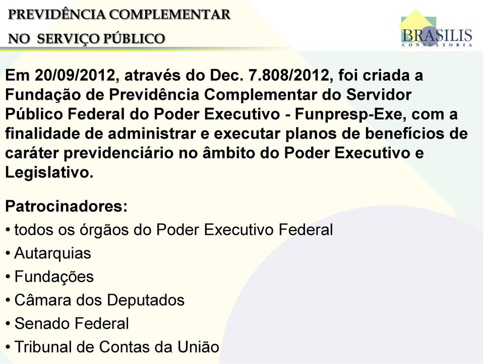 Funpresp-Exe, com a finalidade de administrar e executar planos de benefícios de caráter previdenciário no âmbito do