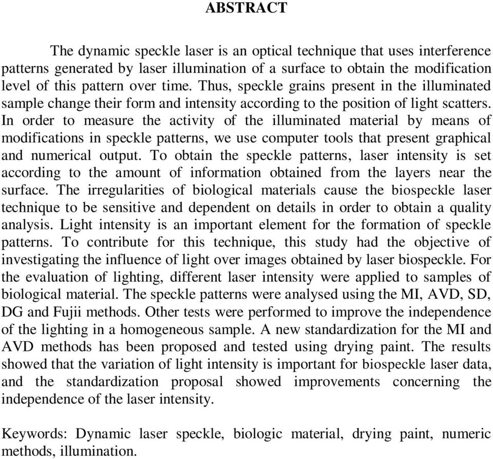 In order to measure the activity of the illuminated material by means of modifications in speckle patterns, we use computer tools that present graphical and numerical output.