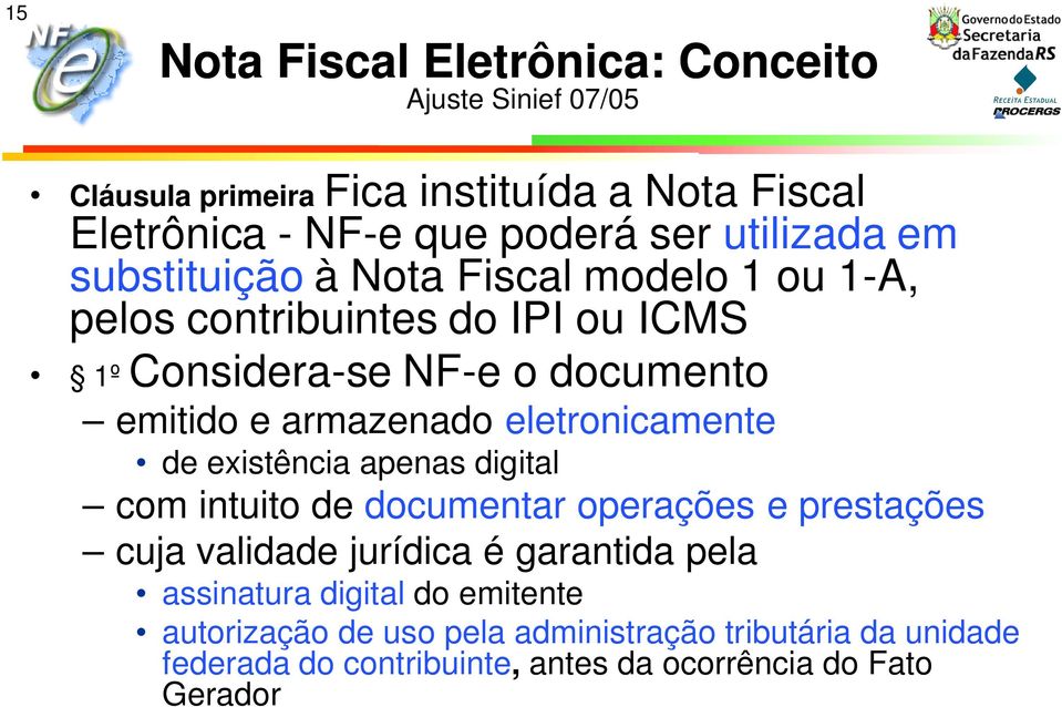 emitido e armazenado eletronicamente de existência apenas digital com intuito de documentar operações e prestações cuja validade jurídica é garantida