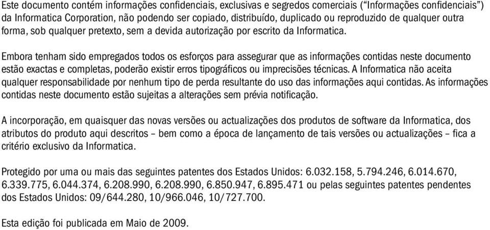 Embora tenham sido empregados todos os esforços para assegurar que as informações contidas neste documento estão exactas e completas, poderão existir erros tipográficos ou imprecisões técnicas.