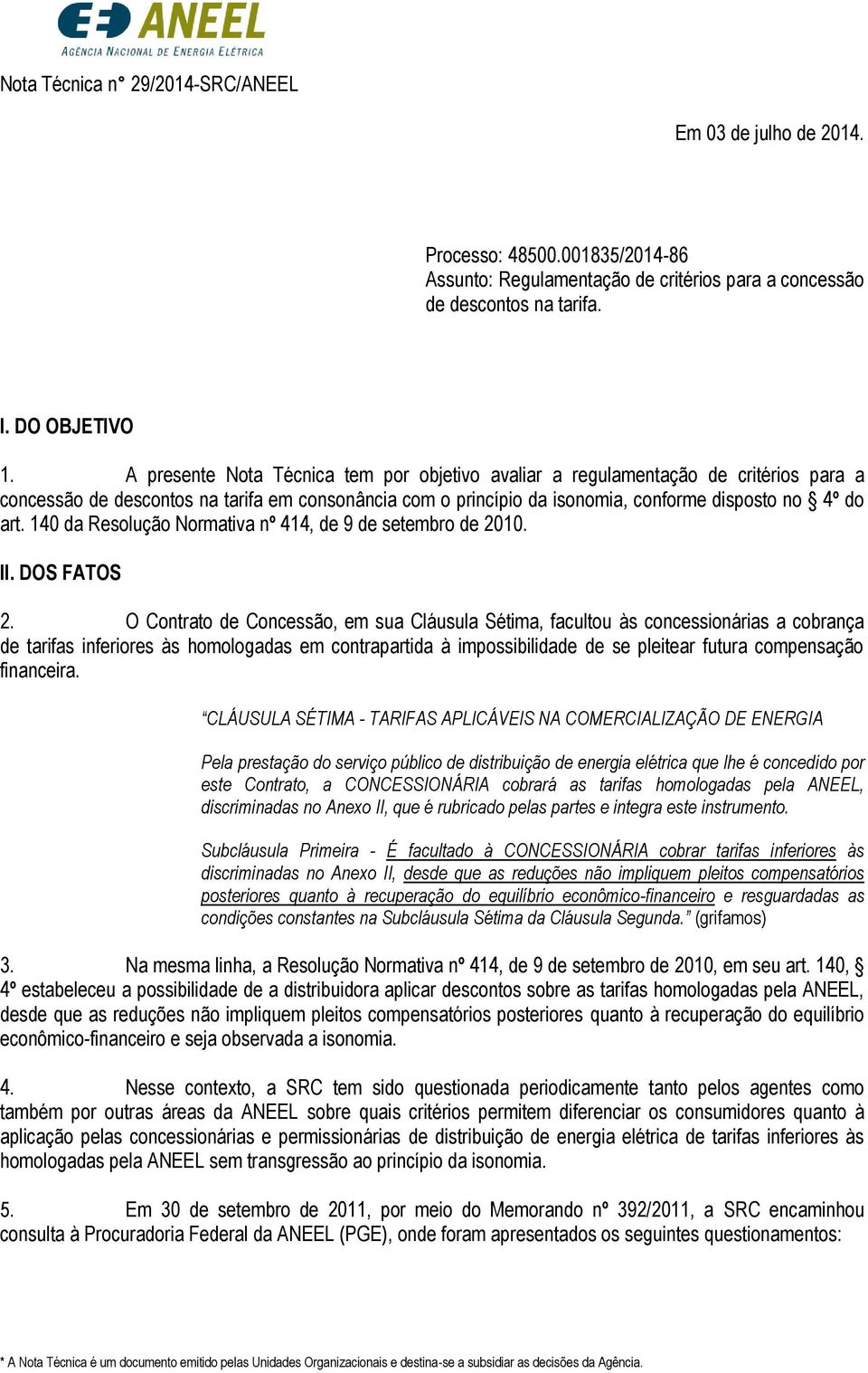 140 da Resolução Normativa nº 414, de 9 de setembro de 2010. II. DOS FATOS 2.