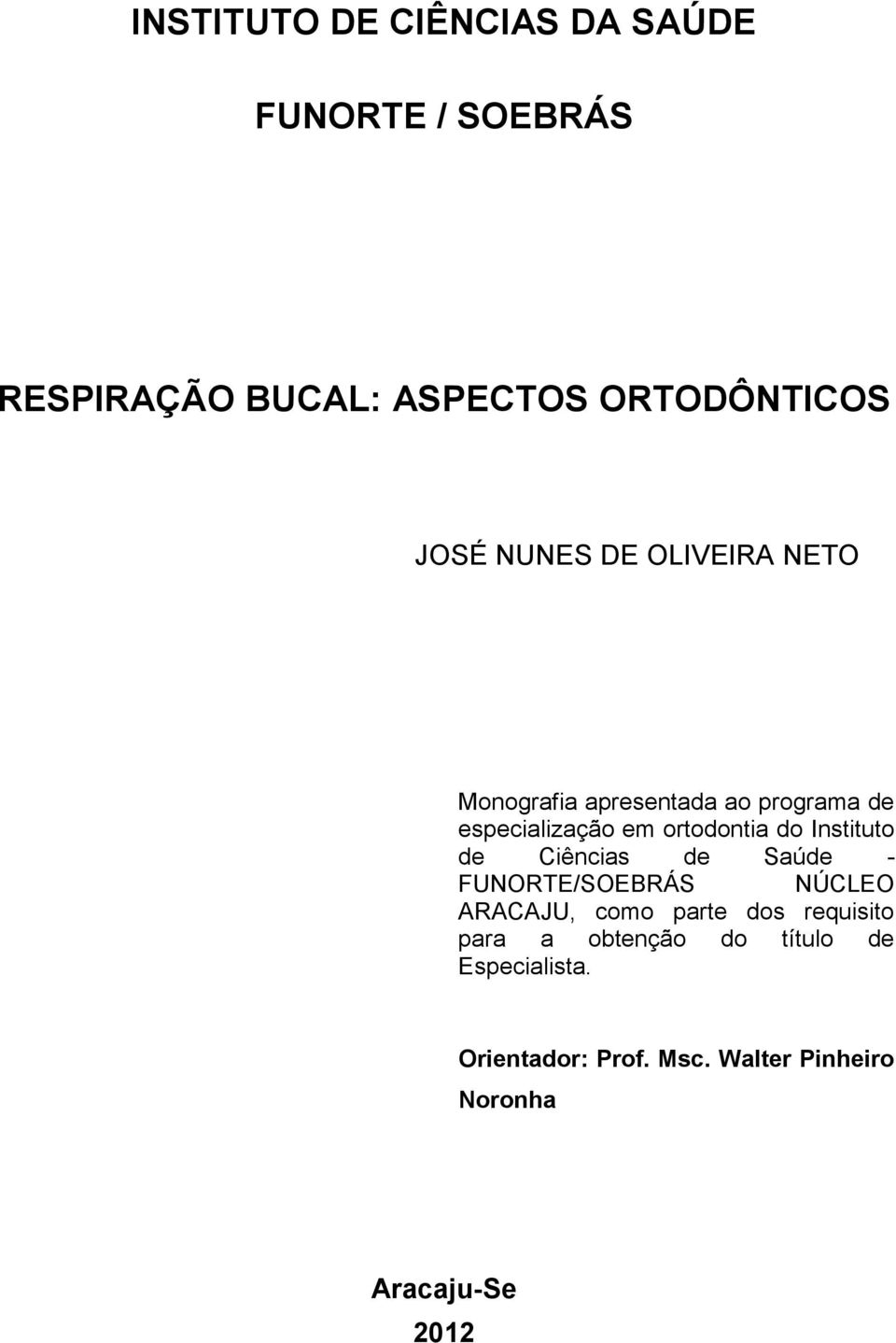 Instituto de Ciências de Saúde - FUNORTE/SOEBRÁS NÚCLEO ARACAJU, como parte dos requisito para