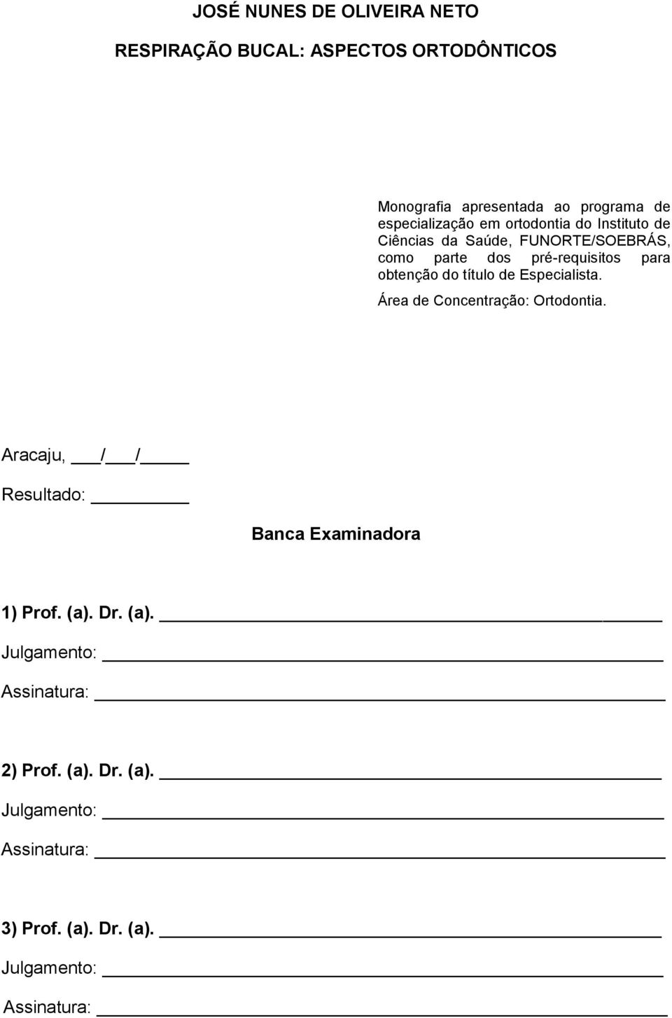 obtenção do título de Especialista. Área de Concentração: Ortodontia.