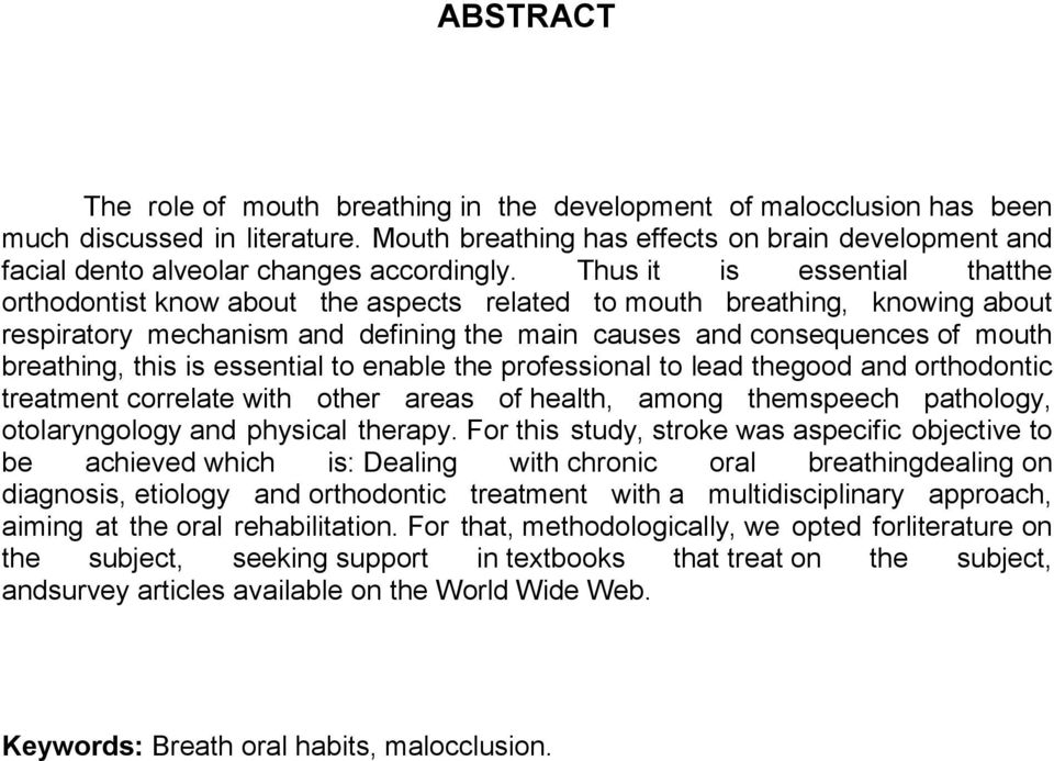 Thus it is essential thatthe orthodontist know about the aspects related to mouth breathing, knowing about respiratory mechanism and defining the main causes and consequences of mouth breathing, this