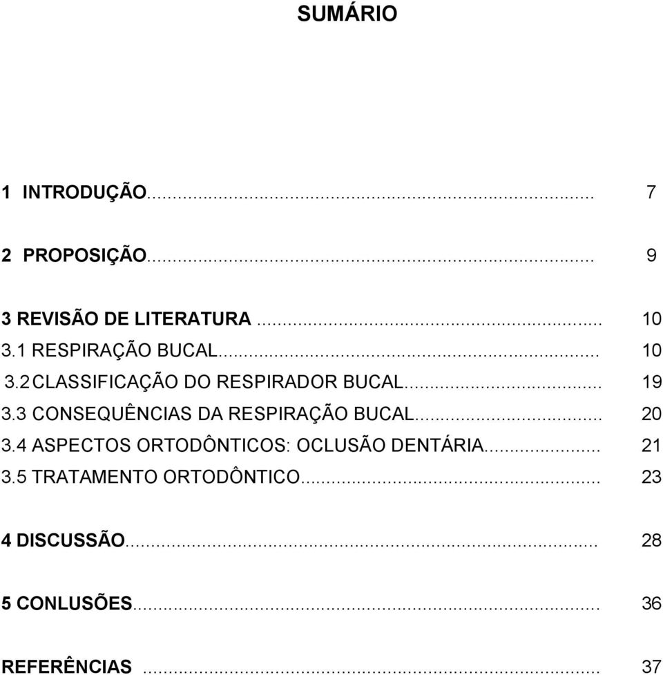 .. 3.4 ASPECTOS ORTODÔNTICOS: OCLUSÃO DENTÁRIA... 3.5 TRATAMENTO ORTODÔNTICO.